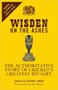 Title: Wisden on the Ashes: The Authoritative Story of Cricket's Greatest Rivalry, Author: Steven Lynch