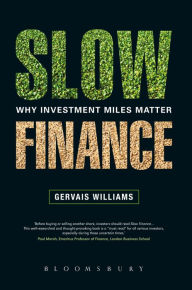 Title: Slow Finance: Why Investment Miles Matter, Author: Gervais Williams