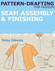 Title: Pattern-drafting for Fashion: Seam Assembly & Finishing, Author: Teresa Gilewska