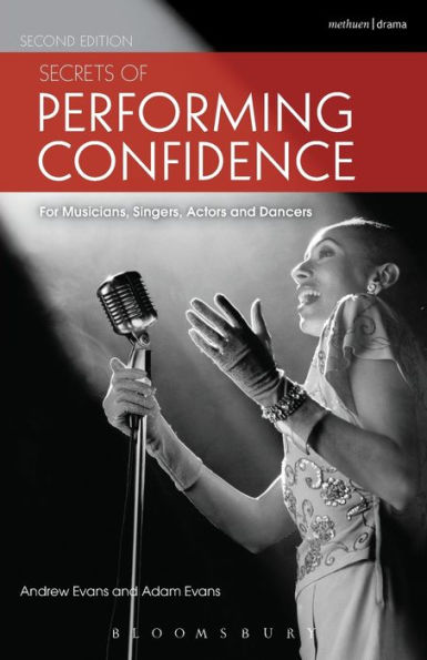 Secrets of Performing Confidence - Second Edition: For musicians, singers, actors and dancers