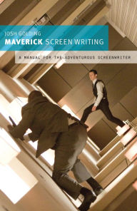 Title: Maverick Screenwriting: A manual for the adventurous screenwriter, Author: Josh Golding