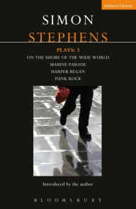 Title: Stephens Plays: 3: Harper Regan, Punk Rock, Marine Parade and On the Shore of the Wide World, Author: Simon Stephens