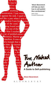 Title: The Naked Author - A Guide to Self-publishing, Author: Alison Baverstock