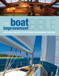 Title: The Boat Improvement Bible: Practical Projects to Customise and Upgrade your Boat, Author: Bloomsbury Publishing