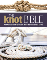 Title: The Knot Bible: The Complete Guide to Knots and Their Uses, Author: Bloomsbury Publishing