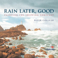 Title: Rain Later, Good: Painting the Shipping Forecast, Author: Peter Collyer