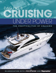 Title: Dag Pike's Cruising Under Power: The Practicalities of Cruising, Author: Dag Pike