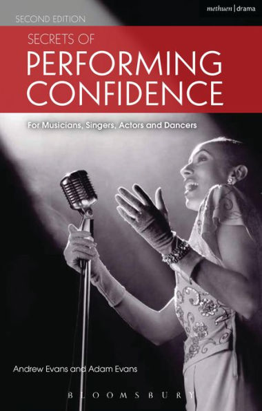 Secrets of Performing Confidence: For musicians, singers, actors and dancers