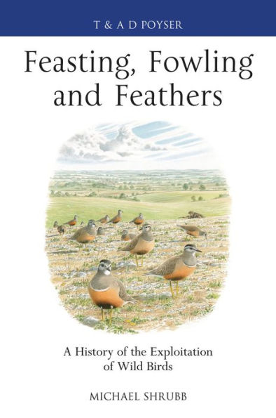 Feasting, Fowling and Feathers: A History of the Exploitation Wild Birds