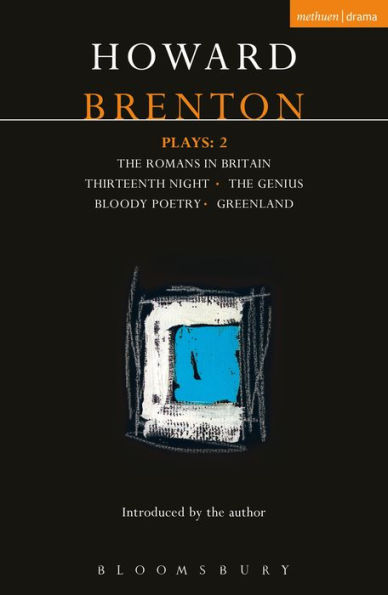 Brenton Plays: 2: The Romans in Britain; Thirteenth Night; The Genius; Bloody Poetry; Greenland