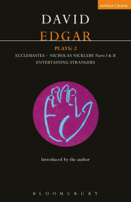 Title: Edgar Plays: 2: Ecclesiastes, The Life and Adventures of Nicholas Nickleby, Entertaining Strangers, Author: David Edgar