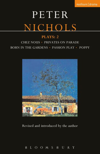 Nichols Plays: 2: Chez Nous; Privates on Parade; Born in the Gardens; Passion Play; Poppy