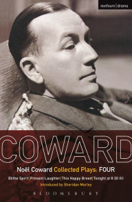 Title: Coward Plays: 4: Blithe Spirit; Present Laughter; This Happy Breed; Tonight at 8.30 (ii), Author: Noël Coward