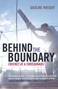 Title: Behind the Boundary: Cricket at a Crossroads, Author: Graeme Wright