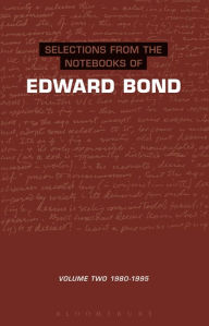 Title: Selections from the Notebooks of Edward Bond, Volume 2: 1980-1995, Author: Edward Bond