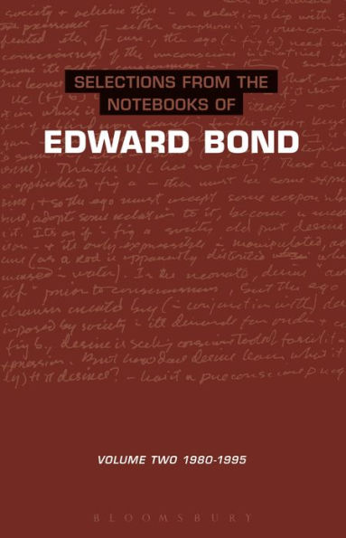 Selections from the Notebooks of Edward Bond, Volume 2: 1980-1995