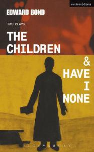 Title: The Children & Have I None, Author: Edward Bond