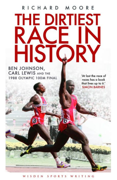 The Dirtiest Race in History: Ben Johnson, Carl Lewis and the 1988 Olympic 100m Final