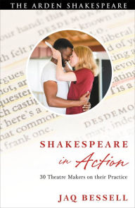 Title: Shakespeare in Action: 30 Theatre Makers on their Practice, Author: Jaq Bessell