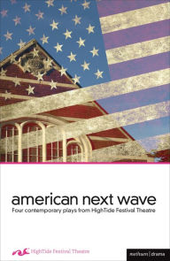 Title: American Next Wave: Four Contemporary Plays from the HighTide Festival, Author: Stella Fawn Ragsdale