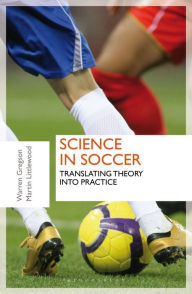 Title: Science in Soccer: Translating Theory into Practice, Author: Warren Gregson