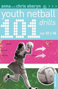 Title: 101 Youth Netball Drills Age 12-16, Author: Anna Sheryn