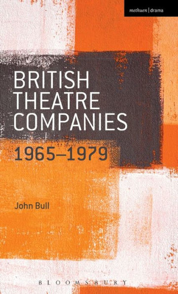 British Theatre Companies: 1965-1979: CAST, The People Show, Portable Theatre, Pip Simmons Group, Welfare State International, 7:84 Companies