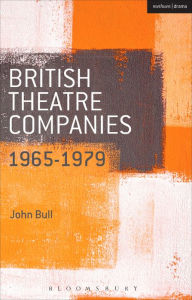 Title: British Theatre Companies: 1965-1979: CAST, The People Show, Portable Theatre, Pip Simmons Theatre Group, Welfare State International, 7:84 Theatre Companies, Author: John Bull