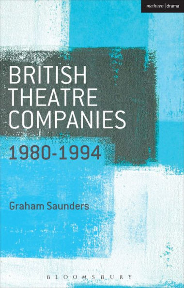 British Theatre Companies: 1980-1994: Joint Stock, Gay Sweatshop, Complicite, Forced Entertainment, Women's Group, Talawa