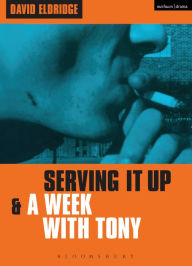 Title: Serving It Up' & 'A Week With Tony', Author: David Eldridge