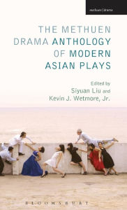 Title: The Methuen Drama Anthology of Modern Asian Plays, Author: Kevin J. Wetmore