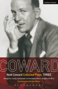 Title: Coward Plays: 3: Design for Living; Cavalcade; Conversation Piece; Tonight at 8.30 (i); Still Life, Author: Noël Coward