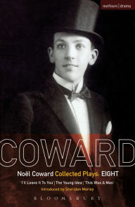 Title: Coward Plays: 8: I'll Leave it to You; The Young Idea; This Was a Man, Author: Noël Coward