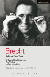 Title: Brecht Collected Plays: 3: Lindbergh's Flight; The Baden-Baden Lesson on Consent; He Said Yes/He Said No; The Decision; The Mother; The Exception & the Rule; The Horatians & the Curiatians; St Joan of the Stockyards, Author: Bertolt Brecht