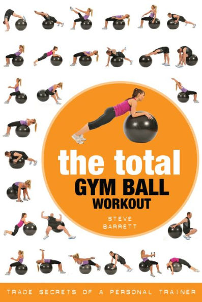 The Total Gym Ball Workout: Trade Secrets of a Personal Trainer