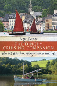 Title: The Dinghy Cruising Companion: Tales and advice from sailing a small open boat, Author: Roger Barnes