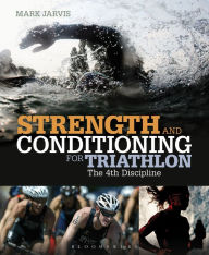 Title: Strength and Conditioning for Triathlon: The 4th Discipline, Author: Mark Jarvis