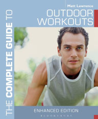 Title: The Complete Guide to Outdoor Workouts, Author: Matt Lawrence