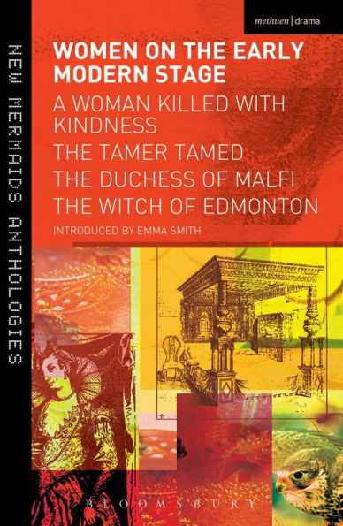 Women on the Early Modern Stage: A Woman Killed with Kindness, The Tamer Tamed, The Duchess of Malfi, The Witch of Edmonton