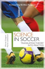 Title: Science in Soccer: Translating Theory into Practice, Author: Warren Gregson