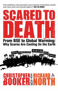 Title: Scared to Death: From BSE to Global Warming: Why Scares are Costing Us the Earth, Author: Christopher Booker