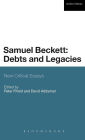 Samuel Beckett: Debts and Legacies: New Critical Essays