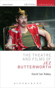 Title: The Theatre and Films of Jez Butterworth, Author: David Ian Rabey