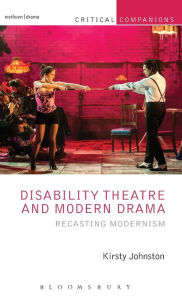 Title: Disability Theatre and Modern Drama: Recasting Modernism, Author: Kirsty Johnston