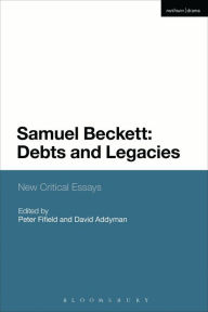 Title: Samuel Beckett: Debts and Legacies: New Critical Essays, Author: Chris Ackerley