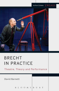 Title: Brecht in Practice: Theatre, Theory and Performance, Author: David Barnett