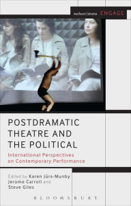 Title: Postdramatic Theatre and the Political: International Perspectives on Contemporary Performance, Author: Karen Jürs-Munby