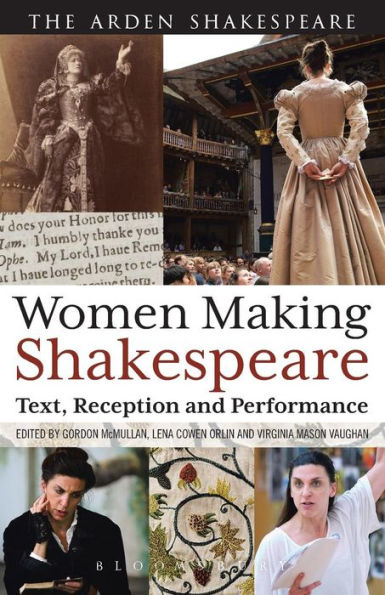 Women Making Shakespeare: Text, Reception and Performance