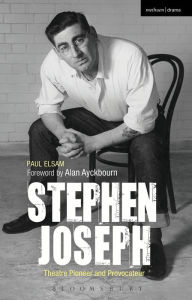 Title: Stephen Joseph: Theatre Pioneer and Provocateur, Author: Paul Elsam