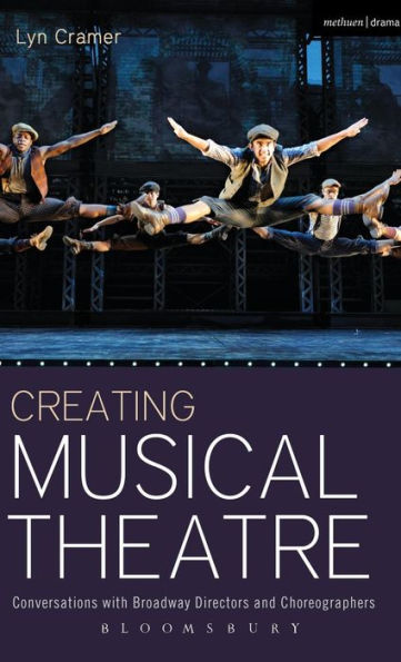 Creating Musical Theatre: Conversations with Broadway Directors and Choreographers